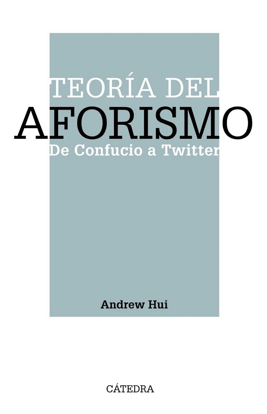 TEORÍA DEL AFORISMO. DE CONFUCIO A TWITTER | 9788437643380 | HUI, ANDREW