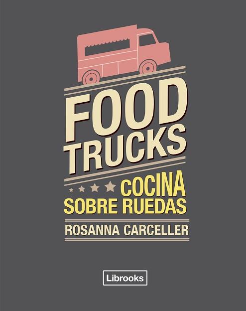 FOOD TRUCKS. COCINA SOBRE RUEDAS | 9788494456985 | CARCELLER,ROSANNA