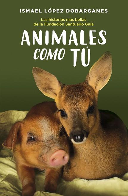ANIMALES COMO TÚ LAS HISTORIAS MÁS BELLAS DE LA FUNDACIÓN SANTUARIO GAIA | 9788418128189 | LÓPEZ DOBARGANES, ISMAEL
