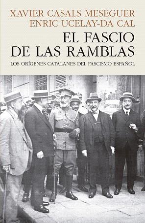EL FASCIO DE LAS RAMBLAS LOS ORÍGENES CATALANES DEL FASCISMO ESPAÑOL | 9788412595468 | CASALS MESEGUER, XAVIER / UCELAY-DA CAL, ENRIC