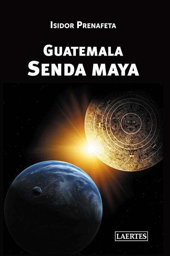 GUATEMALA SENDA MAYA | 9788475849447 | PRENAFETA,ISIDOR