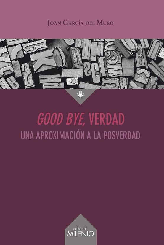GOOD BYE, VERDAD. UNA APROXIMACION A LA POSVERDAD | 9788497438742 | GARCÍA DEL MURO SOLANS, JOAN