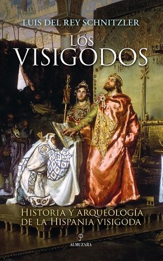 LOS VISIGODOS. HISTORIA Y ARQUEOLOGÍA DE LA HISPANIA VISIGODA | 9788418578861 | REY SCHNITZLER, LUIS DEL