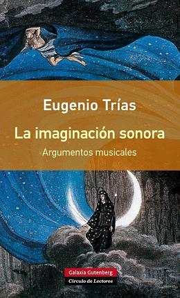 LA IMAGINACIÓN SONORA. ARGUMENTOS MUSICALES | 9788416252077 | TRÍAS, EUGENIO