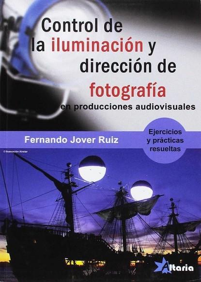 CONTROL DE LA ILUMINACIÓN Y DIRECCIÓN DE FOTOGRAFÍA. PROYECTOS AUDIOVISUALES | 9788494568350 | JOVER RUIZ, FERNANDO