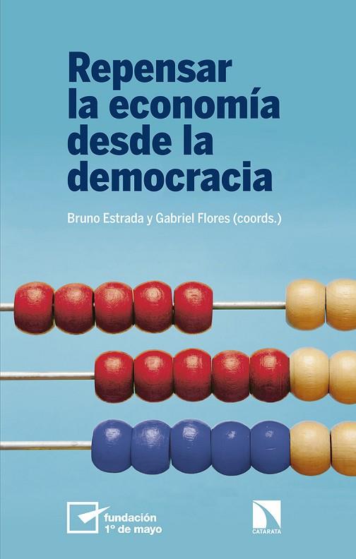 REPENSAR LA ECONOMÍA DESDE LA DEMOCRACIA | 9788490979259 | ESTRADA LÓPEZ, BRUNO/FLORES SÁNCHEZ, GABRIEL