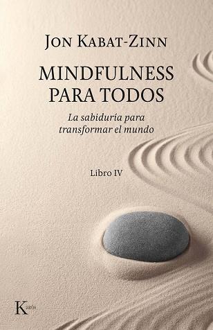 MINDFULNESS PARA TODOS. LA SABIDURÍA PARA TRANSFORMAR EL MUNDO. LIBRO IV | 9788499887197 | KABAT-ZINN, JON