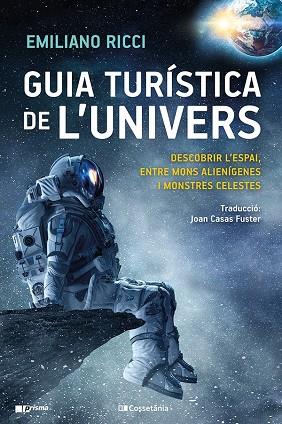 GUIA TURÍSTICA DE L'UNIVERS. DESCOBRIR L'ESPAI, ENTRE MONS ALIENÍGENES I MONSTRES CELESTES | 9788413561899 | RICCI, EMILIANO