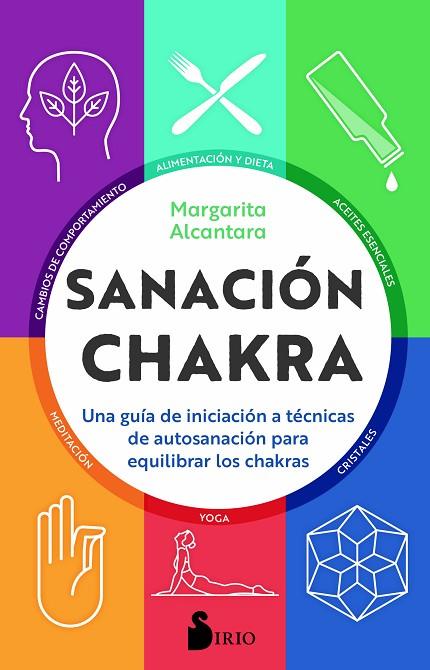 SANACIÓN CHAKRA. UNA GUIA DE INICIACION A TECNICAS DE AUTOSANACION PARA EQUILIBRAR LOS CHAKRAS | 9788418000379 | ALCANTARA, MARGARITA