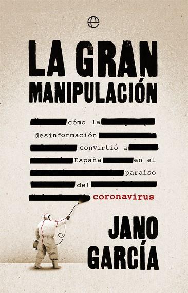 LA GRAN MANIPULACIÓN. CÓMO LA DESINFORMACIÓN CONVIRTIÓ A ESPAÑA EN EL PARAÍSO DEL CORONAVIRUS | 9788491648611 | GARCÍA, JANO