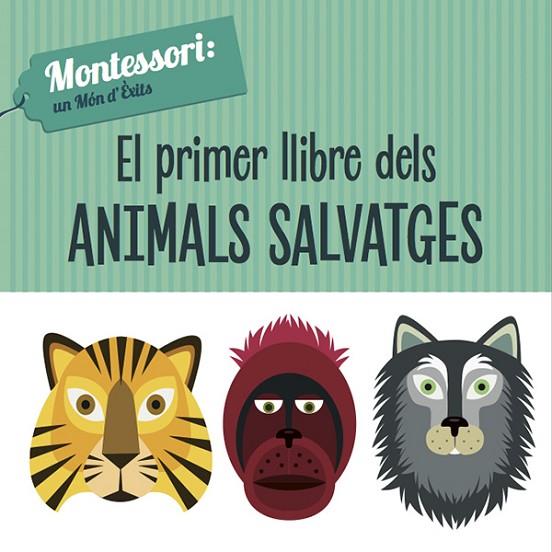 EL PRIMER LLIBRE DELS ANIMALS SALVATGES MONTESSORI | 9788468224466 | PIRODDI, CHIARA
