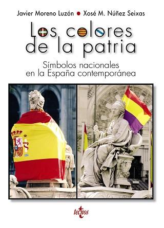LOS COLORES DE LA PATRIA. SÍMBOLOS NACIONALES EN LA ESPAÑA CONTEMPORÁNEA | 9788430971145 | MORENO LUZÓN, JAVIER/NÚÑEZ SEIXAS, XOSÉ M.