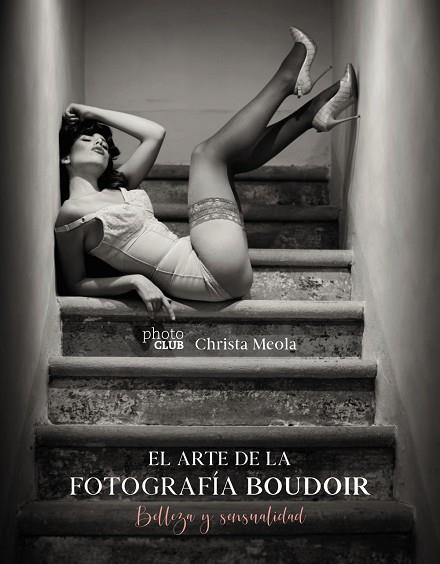 EL ARTE DE LA FOTOGRAFÍA BOUDOIR. BELLEZA Y SENSUALIDAD | 9788441541610 | MEOLA, CHRISTA