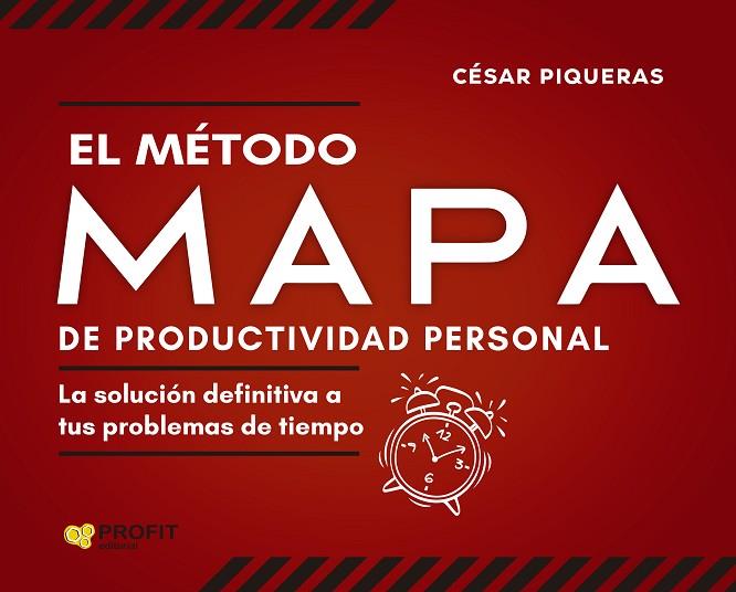 EL METODO MAPA DE PRODUCTIVIDAD PERSONAL. LA SOLUCIÓN DEFINITIVA A TUS PROBLEMAS DE TIEMPO | 9788418464942 | PIQUERAS GÓMEZ DE ALBACETE, CÉSAR