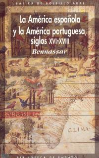 AMERICA ESPAÑOLA Y LA AMERICA PORTUGUESA SIGLOS XVI-XVIII | 9788476002032 | BENNASSAR,BARTOLOME