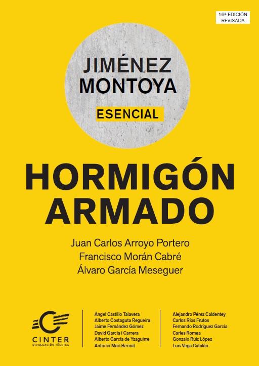 JIMÉNEZ MONTOYA ESENCIAL HORMIGÓN ARMADO | 9788493930578 | ARROYO PORTERO, JUAN CARLOS/MORÁN CABRÉ, FRANCISCO/GARCÍA MESEGUER, ÁLVARO/CASTILLO TALAVERA, ÁNGEL/