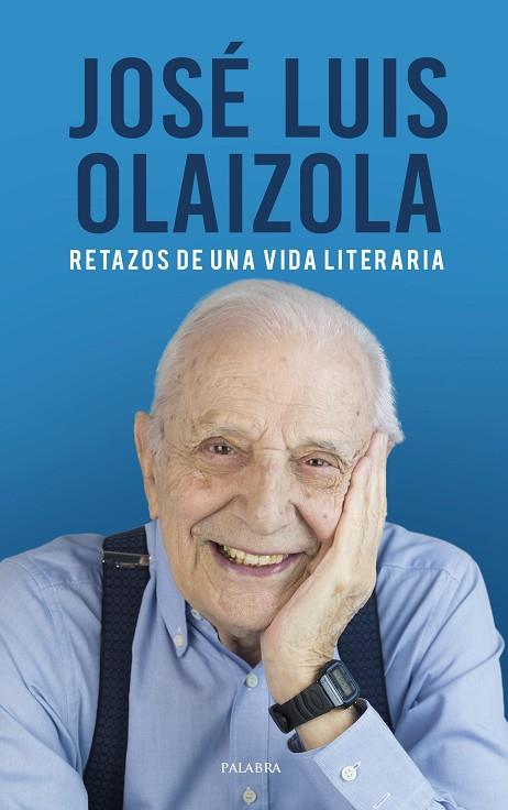 JOSÉ LUIS OLAIZOLA. RETAZOS DE UNA VIDA LITERARIA | 9788490618165 | OLAIZOLA, JOSÉ LUIS