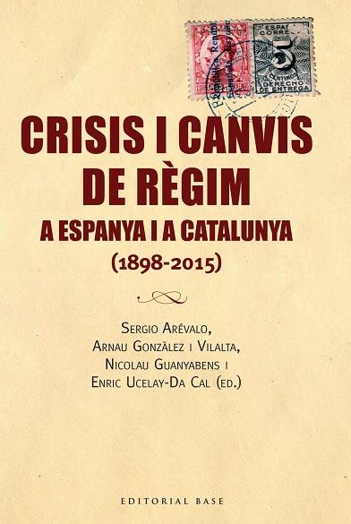 CRISIS I CANVIS DE REGIM A ESPANYA I A CATALUNYA 1898-2015 | 9788416166688 | UCELAY-DA CAL,ENRIC GONZALEZ I VILALTA,ARNAU AREVALO,SERGIO