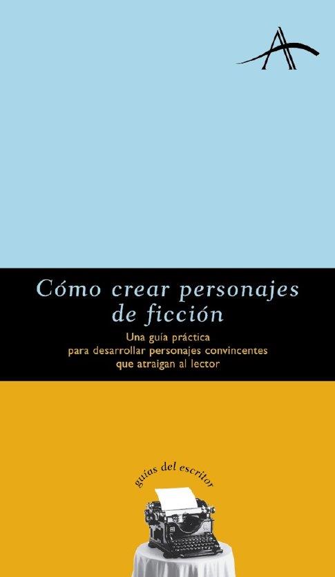 COMO CREAR PERSONAJES DE FICCION. GUIA PRACTICA PARA DESARRO- | 9788484280095 | SAUNDERS, JEAN