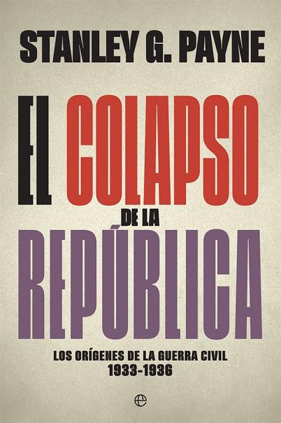 EL COLAPSO DE LA REPÚBLICA. LOS ORIGENES DE LA GUERRA CIVIL 1933-1936 | 9788491645740 | PAYNE, STANLEY G.