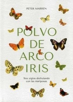 POLVO DE ARCO IRIS. TRES SIGLOS DISFRUTANDO CON LAS MARIPOSAS | 9788409397082 | MARREN,PETER