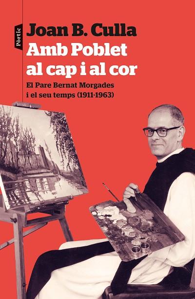 AMB POBLET AL CAP I AL COR. EL PARE BERNAT MORGADES I EL SEU TEMPS (1911-1963) | 9788498095036 | CULLA, JOAN B.