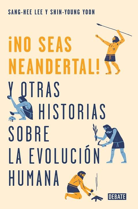 ¡NO SEAS NEANDERTAL! Y OTRAS HISTORIAS SOBRE LA EVOLUCIÓN HUMANA | 9788499928029 | LEE, SANG-HEE/YOON, SHIN-YOUNG
