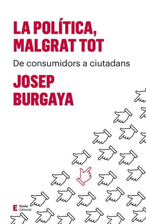 LA POLÍTICA, MALGRAT TOT. DE CONSUMIDORS A CIUTADANS | 9788497666527 | BURGAYA RIERA, JOSEP