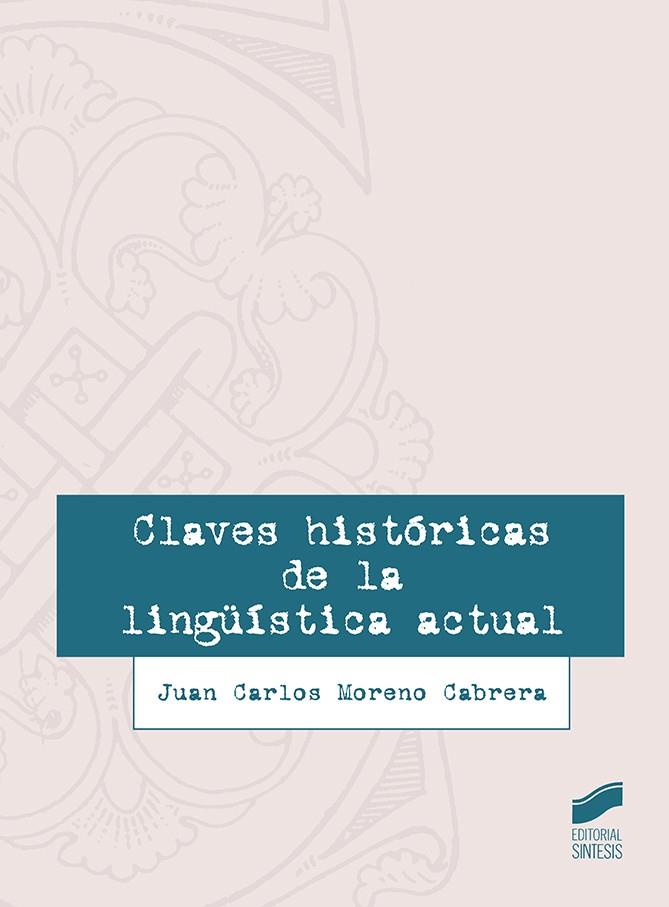 CLAVES HISTÓRICAS DE LA LINGÜÍSTICA ACTUAL | 9788491710752 | MORENO CABRERA, JUAN CARLOS