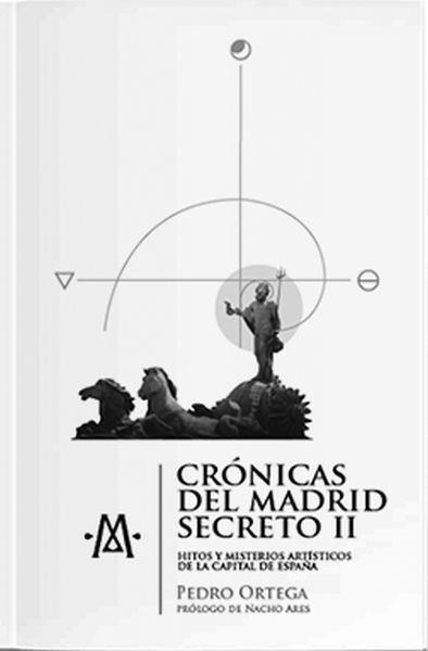 CRÓNICAS DEL MADRID SECRETO II. HITOS Y MISTERIOS DE LA CAPITAL DE ESPAÑA | 9788409156931 | ORTEGA VENTUREIRA, PEDRO