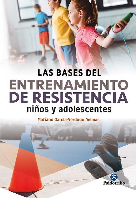 LAS BASES DEL ENTRENAMIENTO DE RESISTENCIA NIÑOS Y ADOLESCENTES | 9788499108285 | GARCÍA VERDUGO DELMAS, MARIANO