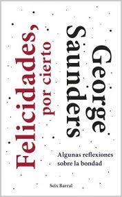 FELICIDADES, POR CIERTO  ALGUNAS REFLEXIONES SOBRE LA BONDAD | 9788432236402 | SAUNDERS, GEORGE