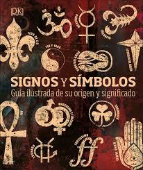SIGNOS Y SIMBOLOS GUIA ILUSTRADA DE SU ORIGEN Y SIGNIFICADO | 9781465497680