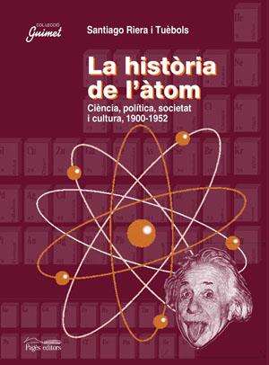 HISTORIA DE L,ATOM. CIENCIA, POLITICA, SOCIETAT I CULTURA 1900-1952 | 9788497793001 | RIERA I TUEBOLS,SANTIAGO