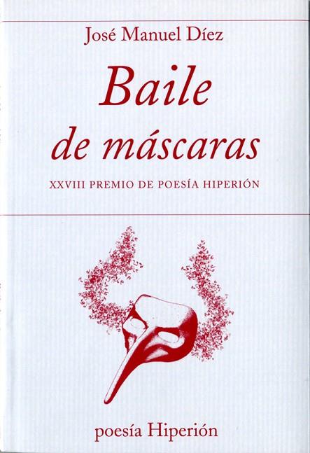 BAILE DE MASCARAS. XXVIII PREMIO POESIA HIPERION | 9788490020166 | DIEZ,JOSE MANUEL