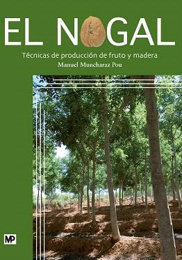 EL NOGAL. TéCNICAS DE PRODUCCIóN DE FRUTO Y MADERA | 9788484765165 | MUNCHARAZ POU, MANUEL