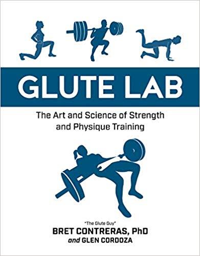 GLUTE LAB: THE ART AND SCIENCE OF STRENGTH AND PHYSIQUE TRAINING | 9781628603460 | BRET CONTRERAS