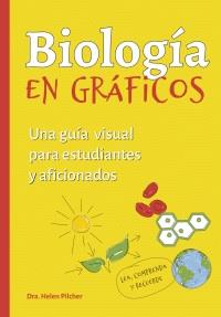 BIOLOGIA EN GRÁFICOS. UNA GUÍA VISUAL PARA ESTUDIANTES Y AFICIONADOS | 9788428217712 | PILCHER, HELEN