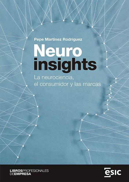 NEUROINSIGHTS. LA NEUROCIENCIA, EL CONSUMIDOR Y LAS MARCAS | 9788418415913 | MARTÍNEZ RODRÍGUEZ, PEPE