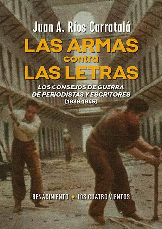 LAS ARMAS CONTRA LAS LETRAS. LOS CONSEJOS DE GUERRA DE PERIODISTAS Y ESCRITORES (1939-1945) | 9788419791993 | RÍOS CARRATALÁ, JUAN ANTONIO