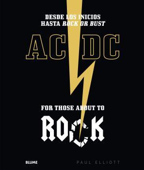 AC/DC. FOR THOSE ABOUT TO ROCK. DESDE LOS INICIOS HASTA ROCK OR BUST | 9788417492298 | ELLIOTT, PAUL