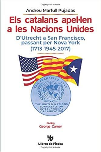 ELS CATALANS APEL·LEN A LES NACIONS UNIDES. D'UTRECHT A SAN FRANCISCO, PASSANT PER NOVA YORK (1713-1945-2017) | 9788412176872 | MARFULL PUJADAS, ANDREU