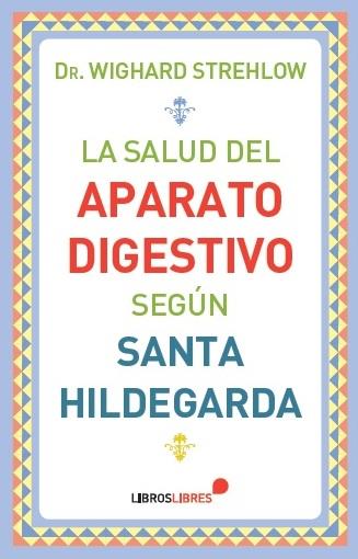 SALUD DEL APARATO DIGESTIVO SEGUN SANTA HILDEGARDA | 9788415570561 | STREHLOW,WIGHARD
