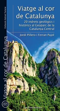 VIATGE AL COR DE CATALUNYA. 20 INDRETS GEOLOGICS I HISTORICS AL GEOPARC DE LA CATALUNYA CENTRAL | 9788490344095 | PIÑERO,JORDI PUJOL,FERRAN