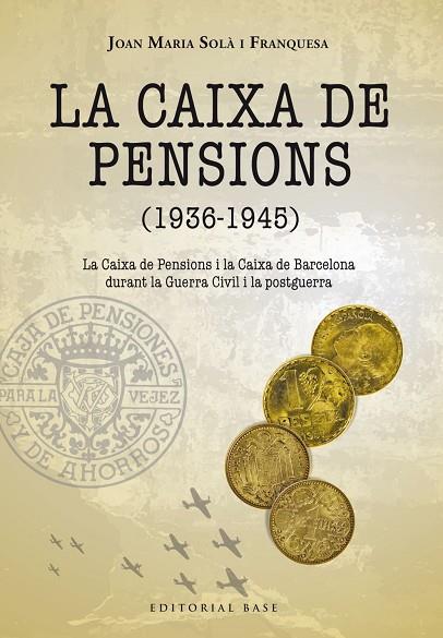 LA CAIXA DE PENSIONS (1936-1945). LA CAIXA DE PENSIONS I LA CAIXA DE BARCELONA DURANT LA GUERRA CIVIL I LA POSTGUERRA | 9788417759285 | SOLÀ FRANQUESA, JOAN MARIA