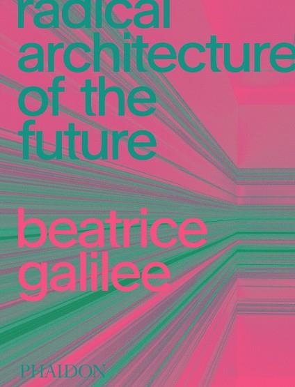 RADICAL ARCHITECTURE OF THE FUTURE | 9781838661236 | GALILEE, BEATRICE
