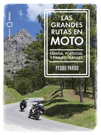 LAS GRANDES RUTAS EN MOTO.ESPAÑA, PORTUGAL Y PIRINEO FRANCÉS | 9788408259961 | PARDO, PEDRO