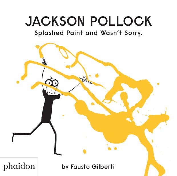 JACKSON POLLOCK SPLASHED PAINT AND WASN'T SOR | 9780714879086 | GILBERTI FAUSTO