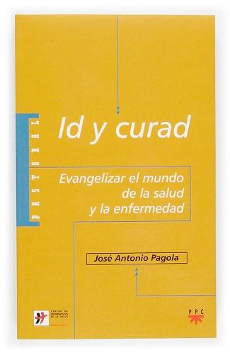 ID Y CURAD EVANGELIZAR EL MUNDO DE LA SALUD Y LA ENFERMEDAD | 9788428819084 | PAGOLA ELORZA, JOSé ANTONIO