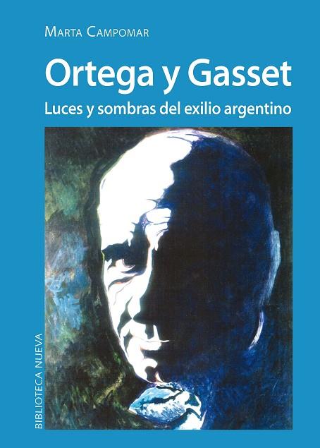 ORTEGA Y GASSET. LUCES Y SOMBRAS DEL EXILIO ARGENTINO | 9788416647491 | CAMPOMAR,MARTA
